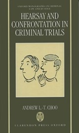 Hearsay and Confrontation in Criminal Trials - ANDREW L.-T. (READER IN LAW,  The Faculty of Law, Reader in Law, The Faculty of Law, University of Leicester) Choo - 9780198258919