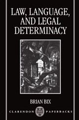 Law, Language, and Legal Determinacy - BRIAN (FREDERICK W. THOMAS ASSOCIATE PROFESSOR OF LAW AND PHILOSOPHY,  University of Minnesota Law School) Bix - 9780198260509