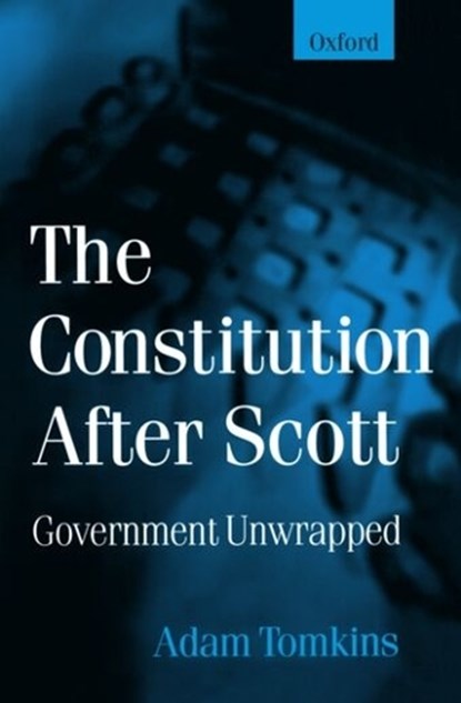 The Constitution After Scott, ADAM (LECTURER IN LAW,  Lecturer in Law, King's College, London) Tomkins - Paperback - 9780198262909