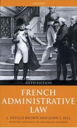 French Administrative Law - NEVILLE L. (PROFESSOR EMERITUS OF COMPARATIVE LAW,  Professor Emeritus of Comparative Law, University of Birmingham) Brown ; John S. (Professor of Public and Comparative Law, Professor of Public and Comparative Law, University of Leeds) Bell - 9780198265559