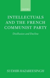 Intellectuals and the French Communist Party - SUDHIR (OFFICIAL FELLOW AND TUTOR IN POLITICS,  Official Fellow and Tutor in Politics, Balliol College, Oxford) Hazareesingh - 9780198278702