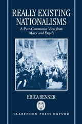 Really Existing Nationalisms - ERICA (UNIVERSITY LECTURER IN INTERNATIONAL RELATIONS,  University Lecturer in International Relations, St Antony's College, Oxford) Benner - 9780198279594