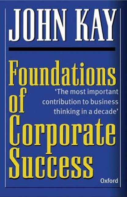 Foundations of Corporate Success, John Kay - Paperback - 9780198289883