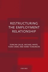 Restructuring the Employment Relationship - Duncan (Professor of Sociology Gallie ; Michael (Senior Fellow White ; Yuan (Consultant and former Research Officer Cheng ; Mark (Research Fellow Tomlinson - 9780198293903