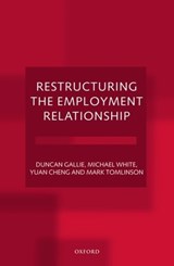 Restructuring the Employment Relationship - DUNCAN (PROFESSOR OF SOCIOLOGY,  Professor of Sociology, University of Oxford) Gallie ; Michael (Senior Fellow, Senior Fellow, Policy Studies Institute, London) White ; Yuan (Consultant and former Research Officer, Consultant and former Research Officer, Nuffield College, Oxford) Cheng ; Mark (Resea - 9780198294412