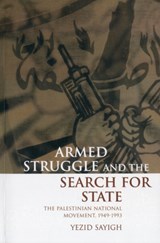 Armed Struggle and the Search for State - YEZID (ASSISTANT DIRECTOR OF STUDIES,  Centre of International Studies, Assistant Director of Studies, Centre of International Studies, University of Cambridge) Sayigh - 9780198296430