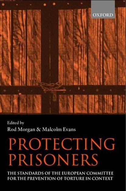Protecting Prisoners, ROD (PROFESSOR OF CRIMINAL JUSTICE,  Faculty of Law, Professor of Criminal Justice, Faculty of Law, University of Bristol) Morgan ; Malcolm D. (Professor of Public International Law, Faculty of Law, Professor of Public International Law, Faculty of Law, University of Bristol) Evans - Gebonden - 9780198298212