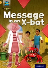 Project X Origins: Gold Book Band, Oxford Level 9: Communication: Message in an X-bot - Tony Bradman - 9780198302032