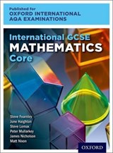 Oxford International AQA Examinations: International GCSE Mathematics Core - June Haighton ; Steve Lomax ; Steve Fearnley ; Peter Mullarkey ; Matt Nixon ; James Nicholson - 9780198375869