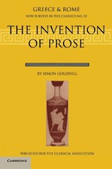 The Invention of Prose | Simon (University of Cambridge) Goldhill | 