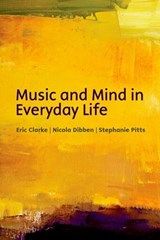 Music and mind in everyday life - ERIC (HEATHER PROFESSOR OF MUSIC,  University of Oxford) Clarke ; Nicola (Department of Music, University of Sheffield) Dibben ; Stephanie (Department of Music University of Sheffield) Pitts - 9780198525578