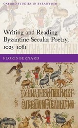 Writing and Reading Byzantine Secular Poetry, 1025-1081 - FLORIS (POST-DOCTORAL RESEARCHER,  Post-doctoral researcher, Ghent University) Bernard - 9780198703747