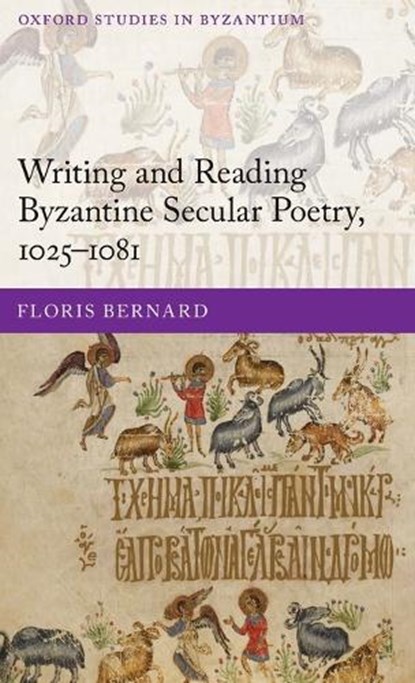 Writing and Reading Byzantine Secular Poetry, 1025-1081, FLORIS (POST-DOCTORAL RESEARCHER,  Post-doctoral researcher, Ghent University) Bernard - Gebonden - 9780198703747