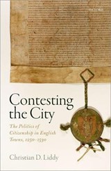 Contesting the City - CHRISTIAN D. (SENIOR LECTURER IN THE DEPARTMENT OF HISTORY,  Senior Lecturer in the Department of History, Durham University) Liddy - 9780198705208