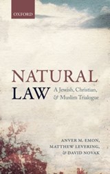 Natural Law - ANVER M. (PROFESSOR OF LAW,  Professor of Law, University of Toronto) Emon ; Matthew (Professor, Professor, Mundelein Seminary, Illinois) Levering ; David (J. Richard and Dorothy Shiff Chair in Jewish Studies, Professor of Religion and Philosophy, J. Richard and Dorothy Shiff Chair in Jewish Studies - 9780198706601