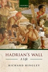 Hadrian's Wall - RICHARD (PROFESSOR OF ARCHAEOLOGY,  Durham University) Hingley - 9780198707028