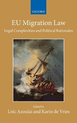 EU Migration Law - LOIC (PROFESSOR OF EUROPEAN LAW,  Professor of European Law, European University Institute) Azoulai ; Karin (Assistant professor, Assistant professor, VU University of Amstredam) de Vries - 9780198708537