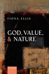 God, Value, and Nature - FIONA (PROFESSOR OF PHILOSOPHY AT THE UNIVERSITY OF ROEHAMPTON,  and Director of the Centre for Philosophy of Religion, Professor of Philosophy at the University of Roehampton, and Director of the Centre for Philosophy of Religion, Heythrop College, University of London) Ellis - 9780198714125