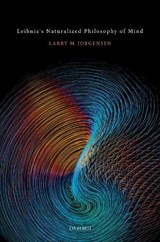 Leibniz's Naturalized Philosophy of Mind - LARRY M. (ASSOCIATE PROFESSOR AND CHAIR OF PHILOSOPHY,  Associate Professor and Chair of Philosophy, Skidmore College) Jorgensen - 9780198714583