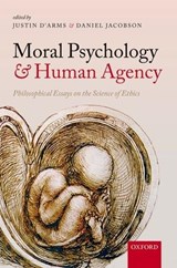 Moral Psychology and Human Agency - Justin (Ohio State University) D'Arms ; Daniel (University of Michigan) Jacobson - 9780198717812