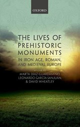 The Lives of Prehistoric Monuments in Iron Age, Roman, and Medieval Europe - MARTA (RESEARCH FELLOW,  University of Southampton) Diaz-Guardamino ; Leonardo (Senior Lecturer, Senior Lecturer, University of Seville) Garcia Sanjuan ; David (Senior Lecturer, Senior Lecturer, University of Southampton) Wheatley - 9780198724605