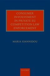 Consumer Involvement in Private EU Competition Law Enforcement - Maria Ioannidou - 9780198726432