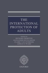 International Protection of Adults - RICHARD (PARTNER,  Partner, Russell Cooke) Frimston ; Alexander (Barrister, Barrister, 39 Essex Street) Ruck Keene ; Claire (Barrister, Barrister, No. 5 Chambers) van Overdijk ; Adrian (Partner, Partner, TC Young) Ward MBE - 9780198727255