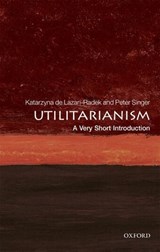 Utilitarianism - Katarzyna (Assistant Professor De Lazari-Radek ; Peter (Ira W. DeCamp Professor of Bioethics Singer - 9780198728795