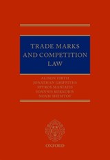 Trade Marks and Competition Law - ALISON (BARRISTER,  Barrister, Ingenuity Chambers) Firth ; Spyros (Professor of Intellectual Property, Professor of Intellectual Property, Queen Mary, University of London) Maniatis ; Ioannis (Professor of Law and Economics, Professor of Law and Economics, Queen Mary, University of London) Kokkoris  - 9780198728986