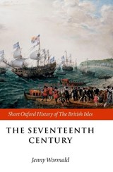 The Seventeenth Century - JENNY (HONORARY FELLOW IN SCOTTISH HISTORY,  University of Edinburgh) Wormald - 9780198731627