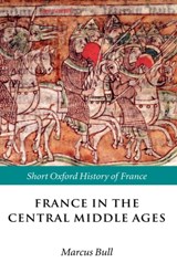 France in the Central Middle Ages - MARCUS (SENIOR LECTURER IN MEDIEVAL HISTORY,  University of Bristol) Bull - 9780198731849