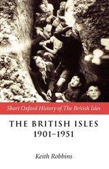 The British Isles 1901-1951 - Keith ( Robbins - 9780198731962