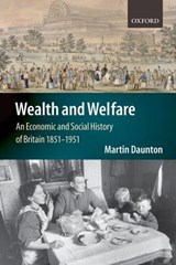 Wealth and Welfare - MARTIN (MASTER OF TRINITY HALL,  Cambridge, and President of the Royal Historical Society) Daunton - 9780198732099