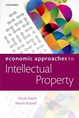 Economic Approaches to Intellectual Property - NICOLA (GOLDSMITHS,  University of London) Searle ; Martin (co-founder and Chief Executive, co-founder and Chief Executive, FRSA, Inngot) Brassell - 9780198736264