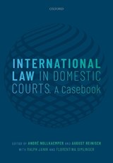 International Law in Domestic Courts - ANDRE (PROFESSOR OF PUBLIC INTERNATIONAL LAW AND VICE-DEAN FOR RESEARCH,  Professor of Public International Law and Vice-Dean for Research, University of Amsterdam) Nollkaemper ; August (Professor of International and European Law, Professor of International and European Law, University of Vienna) R - 9780198739746