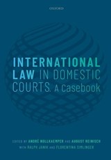 International Law in Domestic Courts - ANDRE (PROFESSOR OF PUBLIC INTERNATIONAL LAW AND VICE-DEAN FOR RESEARCH,  Professor of Public International Law and Vice-Dean for Research, University of Amsterdam) Nollkaemper ; August (Professor of International and European Law, Professor of International and European Law, University of Vienna) R - 9780198739753