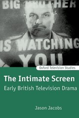 The Intimate Screen - JASON (LECTURER IN FILM AND TELEVISION STUDIES,  Lecturer in Film and Television Studies, University of Warwick) Jacobs - 9780198742340