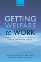 Getting Welfare to Work - MARK (PROFESSOR OF POLITICAL SCIENCE AND DEAN OF ARTS,  Professor of Political Science and Dean of Arts, University of Melbourne) Considine ; Jenny M. (Professor of Public Policy and ARC Future Fellow, Professor of Public Policy and ARC Future Fellow, University of Melbourne) Lewis ; Siobhan (Lectur - 9780198743705