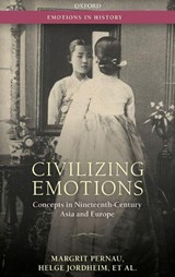 Civilizing Emotions - Margrit (Senior Researcher at the Center of the History of Emotions Pernau ; Myoung-kyu (Institute for Peace and Unification Studies (IPUS) Park ; Helge (Professor of Cultural History Jordheim ; Orit (Professor of modern Arab history Bashkin - 9780198745532