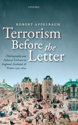 Terrorism Before the Letter - ROBERT (PROFESSOR,  Department of English, Professor, Department of English, Uppsala University) Appelbaum - 9780198745761