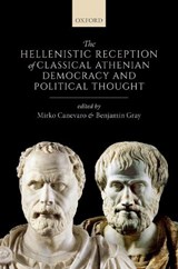 The Hellenistic Reception of Classical Athenian Democracy and Political Thought - MIRKO (READER IN GREEK HISTORY,  Reader in Greek History, University of Edinburgh) Canevaro ; Benjamin (Lecturer in Ancient History, Lecturer in Ancient History, Birkbeck, University of London) Gray - 9780198748472