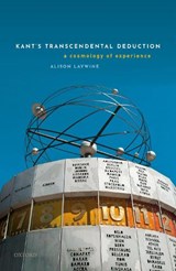 Kant's Transcendental Deduction - ALISON (ASSOCIATE PROFESSOR OF PHILOSOPHY,  Associate Professor of Philosophy, McGill University) Laywine - 9780198748922