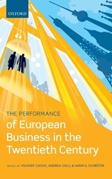 The Performance of European Business in the Twentieth Century - YOUSSEF (PROFESSOR OF ECONOMIC HISTORY,  Professor of Economic History, European University Institute) Cassis ; Andrea (Professor of Economic History, Professor of Economic History, Bocconi University) Colli ; Harm (Professor of Economic History, Professor of Economic History, Institute of AHKR, Uni - 9780198749776