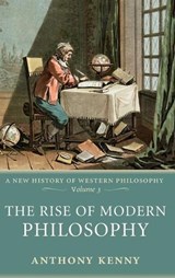 The Rise of Modern Philosophy - ANTHONY (FORMERLY PRO-VICE-CHANCELLOR,  University of Oxford, and former President, British Academy) Kenny - 9780198752776