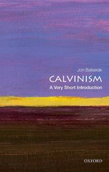 Calvinism - Jon (Senior Lecturer in Religious Studies Balserak - 9780198753711