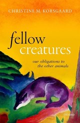 Fellow Creatures - Christine M. (Arthur Kingsley Porter Professor of Philosophy Korsgaard - 9780198753858