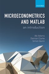 Microeconometrics and MATLAB: An Introduction - ABI (ASSOCIATE PROFESSOR OF ECONOMICS,  University of Oxford) Adams ; Damian (PhD student in Economics, University of Oxford) Clarke ; Simon (Associate Professor of Economics, University of Oxford) Quinn - 9780198754503