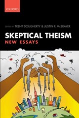 Skeptical Theism - TRENT (ASSISTANT PROFESSOR OF PHILOSOPHY,  Assistant Professor of Philosophy, Baylor University) Dougherty ; Justin P. (Assistant Professor of Philosophy, Assistant Professor of Philosophy, Fort Lewis College) McBrayer - 9780198757399