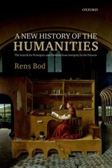 A New History of the Humanities | Rens (Professor at the Institute for Logic, Language, and Computation,, Professor at the Institute for Logic, Language, and Computation,, University of Amsterdam) Bod | 