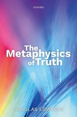 The Metaphysics of Truth - DOUGLAS (UTICA COLLEGE,  New York) Edwards - 9780198758693